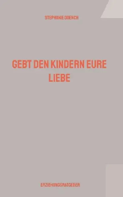 Gebt den Kindern eure Liebe by Stephanie Doench