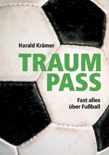 Traumpass: Fast alles über Fußball by Harald Krämer