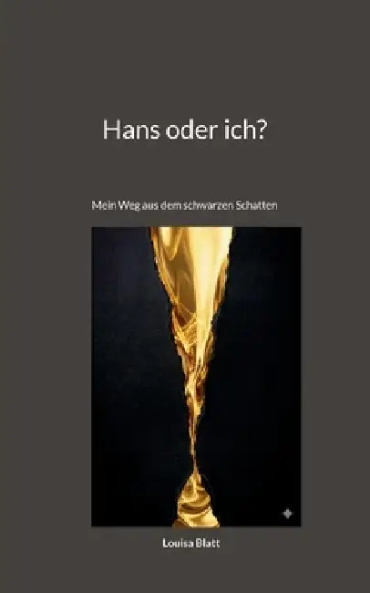 Hans oder ich?: Mein Weg aus dem schwarzen Schatten by Louisa Blatt