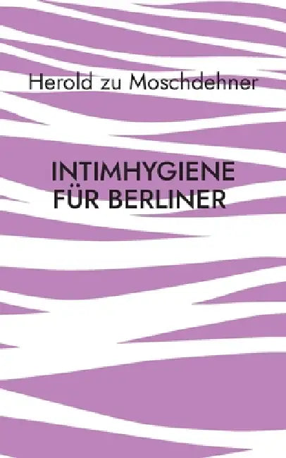 Intimhygiene für Berliner: Gesunde Impulse für die Hauptstadt by Herold Zu Moschdehner