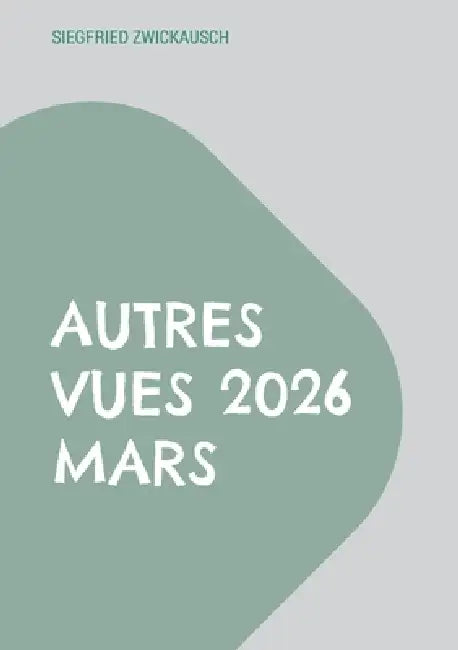 Autres vues 2026 mars by Siegfried Zwickausch
