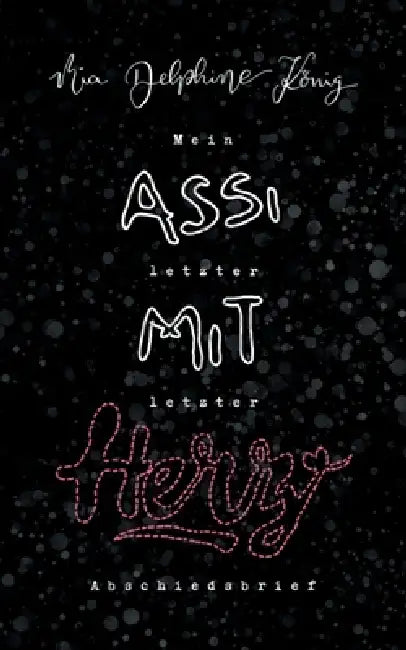 Assi mit Herz: Mein letzter, letzter Abschiedsbrief by Mia Delphine König