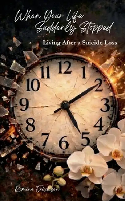 When Your Life Suddenly Stopped: Living After a Suicide Loss by Romina Ericksen