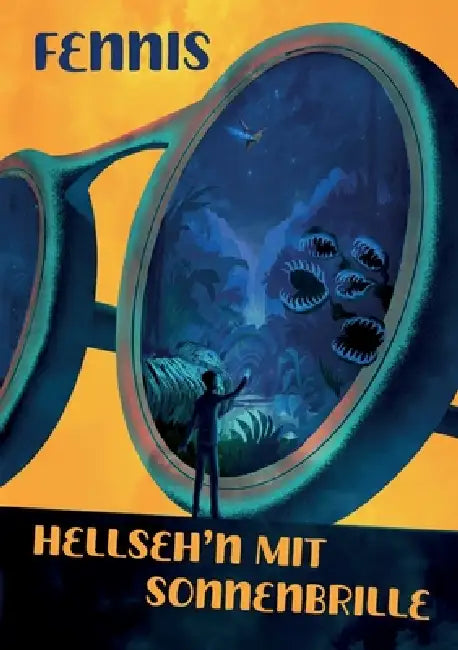 Hellsehen mit Sonnenbrille: Poetischer Sci-Fi-Fantasy-Abenteuerroman by Dennis Ficner