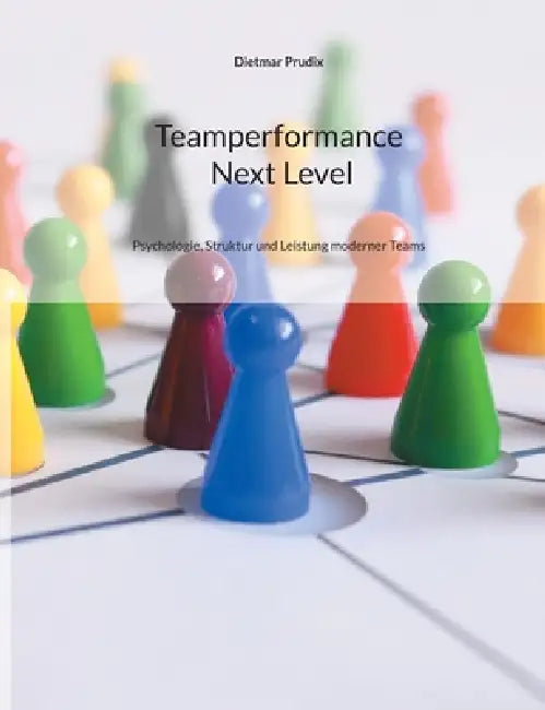 Teamperformance Next Level: Psychologie, Struktur und Leistung moderner Teams by Dietmar Prudix