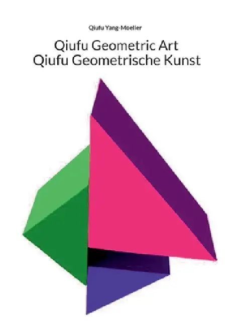 Qiufu Geometrische Kunst: Qiufu Geometric Art by Qiufu Yang-Moeller