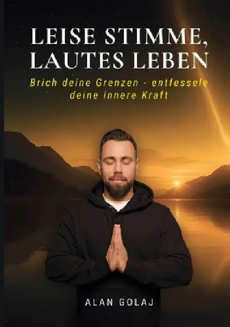 Leise Stimme, lautes Leben: Brich deine Grenzen - entfessele deine innere Kraft by Alan Golaj
