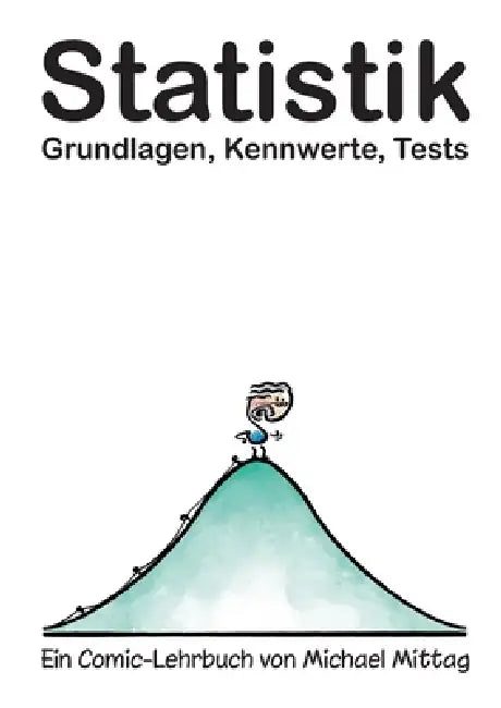 Statistik: Grundlagen, Kennwerte, Tests.: Ein Comic-Lehrbuch von Michael Mittag by Michael Mittag