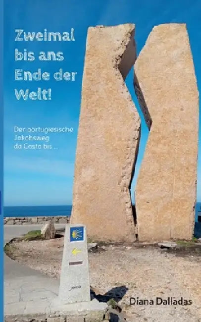 Zweimal bis ans Ende der Welt!: Der portugiesische Jakobsweg da Costa bis ... by Diana Dalladas