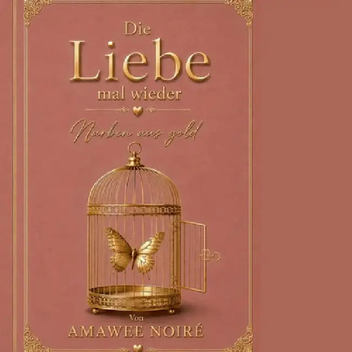 Die Liebe mal wieder: Narben aus Gold by Amawee Noiré