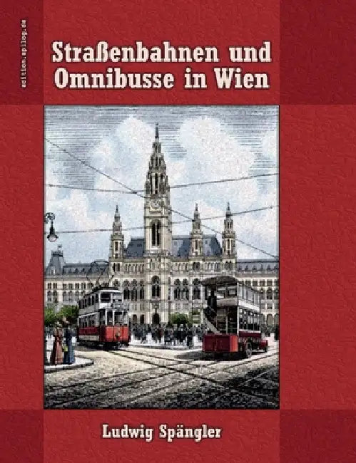 Straßenbahnen und Omnibusse in Wien by Ludwig Spängler, Ronald Hoppe