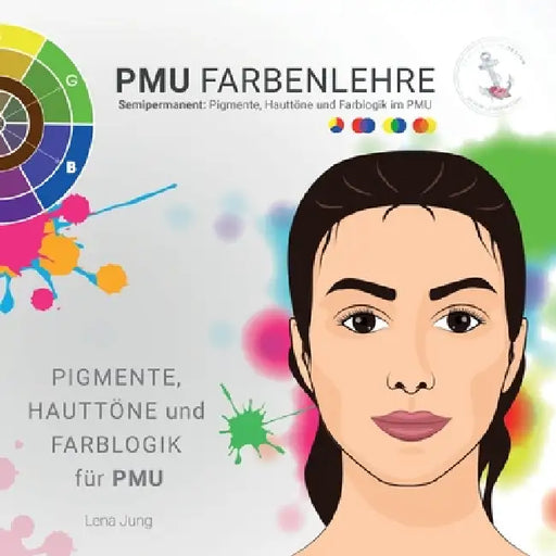 PMU Farbenlehre: Semipermanent: Pigmente, Hauttöne und Farblogik im PMU by Lena Jung, Lesigna Edition