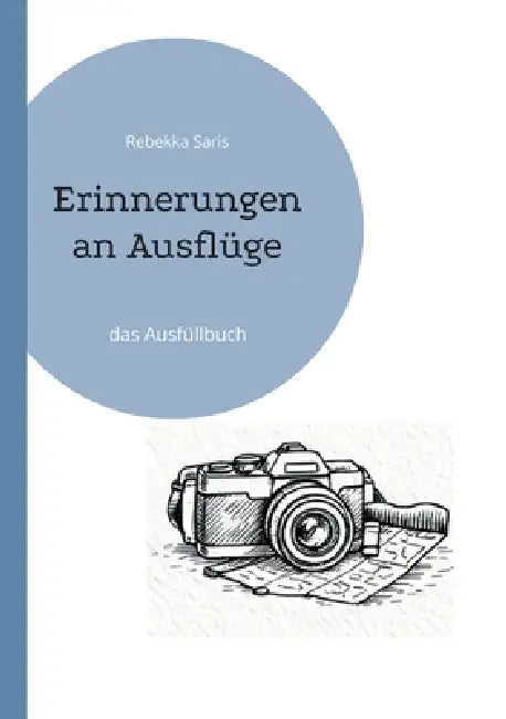 Erinnerungen an Ausflüge: das Ausfüllbuch by Rebekka Saris