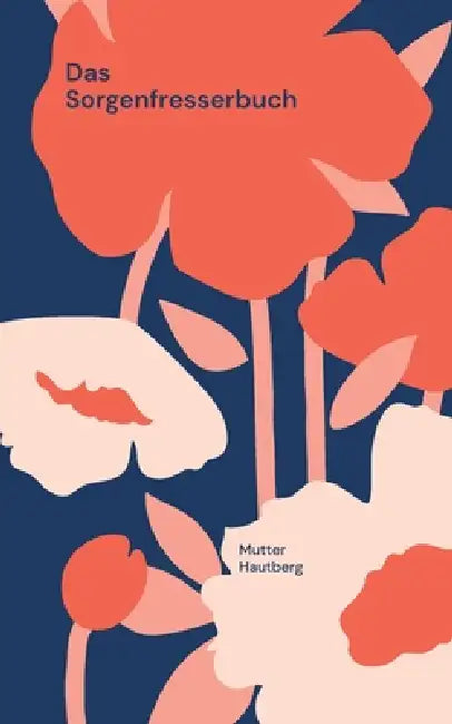 Das Sorgenfresserbuch: Lass das Universum Deine Probleme lösen by Mutter Hautberg