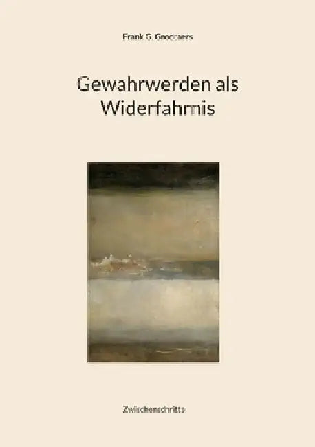 Gewahrwerden als Widerfahrnis by Frank G. Grootaers