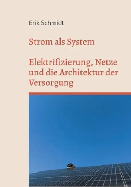 Strom als System: Elektrifizierung, Netze und die Architektur der Versorgung by Erik Schmidt