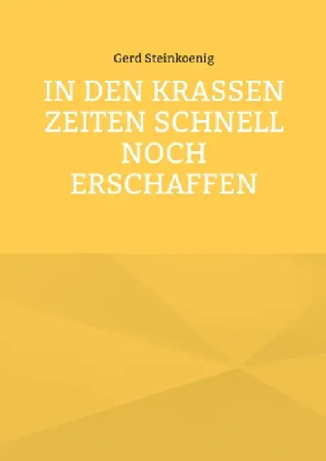 In den krassen Zeiten schnell noch erschaffen by Gerd Steinkoenig
