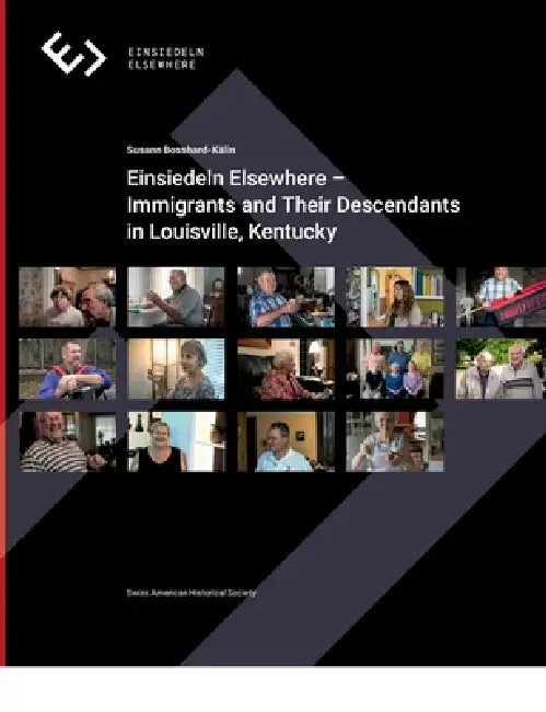 Einsiedeln Elsewhere: Immigrants and Their Descendants in Louisville, Kentucky by Susann Bosshard-Kälin
