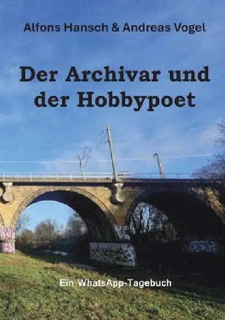 Der Archivar und der Hobbypoet: Ein WhatsApp-Tagebuch by Alfons Hansch, Andreas Vogel