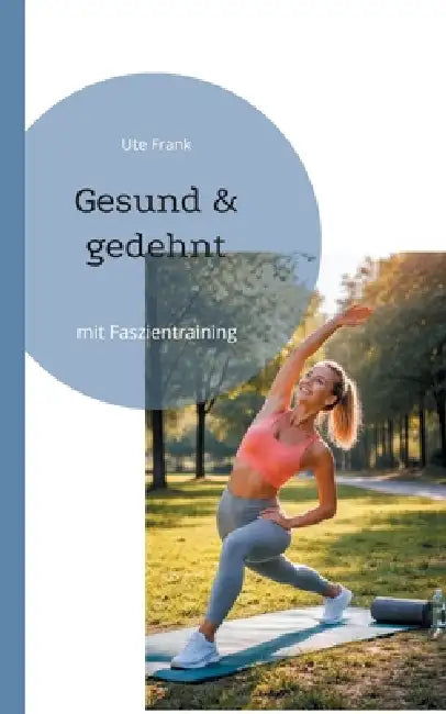 Gesund & gedehnt: mit Faszientraining by Ute Frank