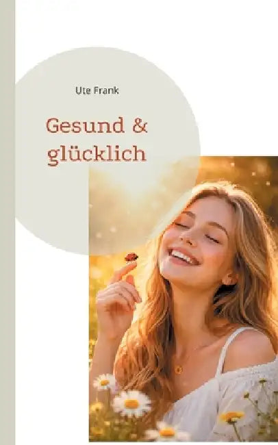 Gesund & glücklich by Ute Frank