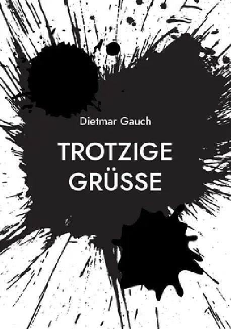 Trotzige Grüße by Dietmar Gauch