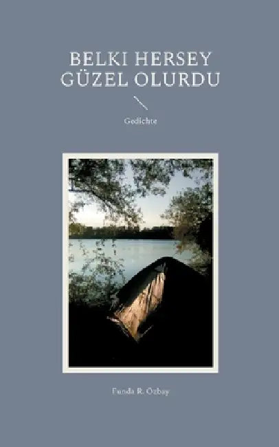 Belki hersey güzel olurdu: Gedichte by Funda R. Özbay