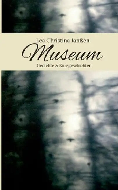 Museum: Gedichte & Kurzgeschichten by Lea Christina Janßen