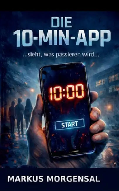 Die 10 - Minuten - App: ...sieht, was passieren wird... by Markus Morgensal