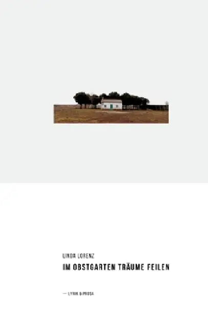 Im Obstgarten Träume feilen: Lyrik & Prosa by Linda Lorenz