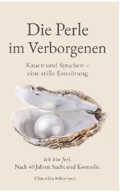 Die Perle im Verborgenen: Kauen und Spucken - eine stille Essstörung by Claudia Minneci