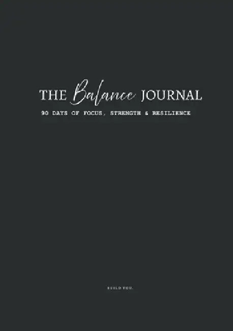 The Balance Journal: 90 Days of Focus, Strength & Resilience by Tina Gitzl