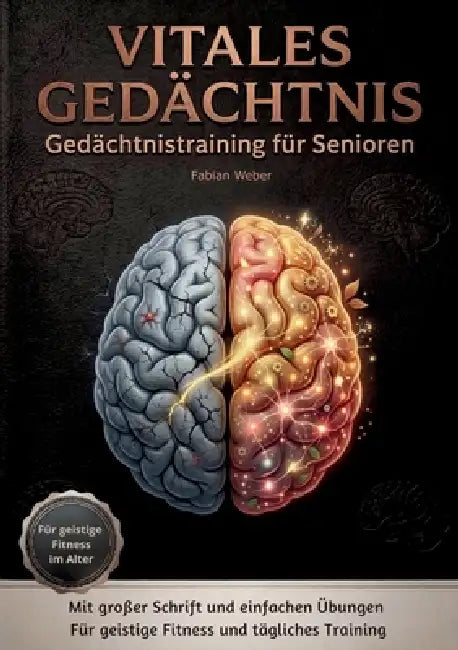 Vitales Gedächtnis - Gedächtnistraining für Senioren: Mit großer Schrift & einfacher Sprache - Für Geistige Fitness & einer klaren Tagesstruktur by Fabian Weber