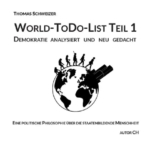 World-ToDo-List Teil 1: Demokratie analysiert und neu gedacht by Thomas Schweizer
