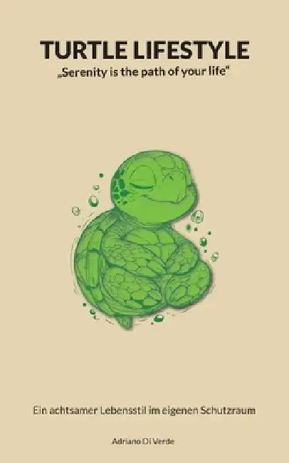 Turtle Lifestyle: Serenity is the path of your life by Adriano Di Verde