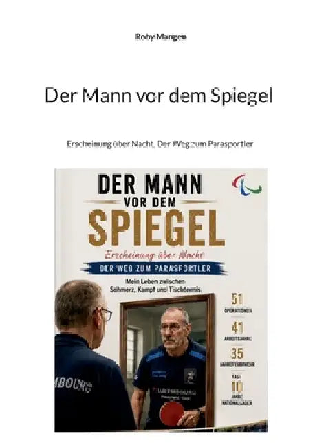 Der Mann vor dem Spiegel: Erscheinung über Nacht, Der Weg zum Parasportler by Roby Mangen