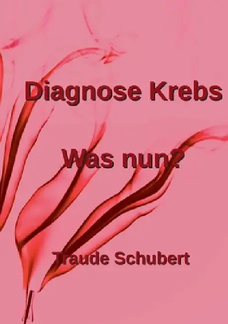 Diagnose Krebs: Was nun? by Traude Schubert