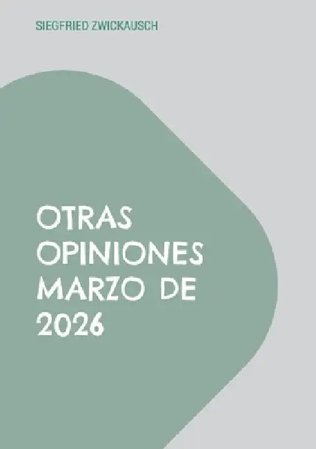 Otras opiniones marzo de 2026 by Siegfried Zwickausch