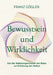 Bewusstsein und Wirklichkeit: Von der Selbstorganisation der Natur zur Erfahrung des Selbst by Franz Gögler