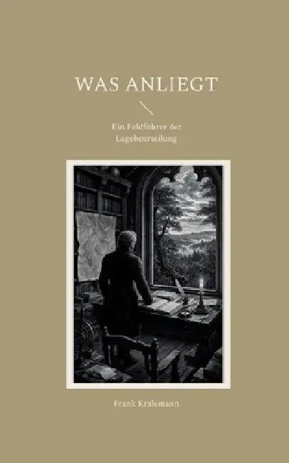Was anliegt: Ein Feldführer der Lagebeurteilung by Frank Kralemann