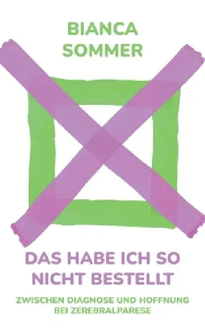 Das habe ich so nicht bestellt: Zwischen Diagnose und Hoffnung bei Zerebralparese by Bianca Sommer