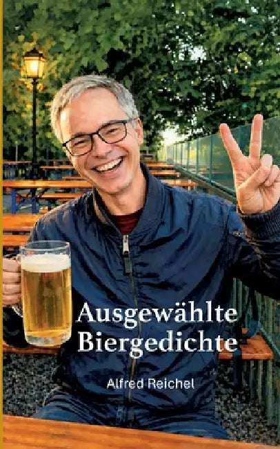Ausgewählte Biergedichte by Alfred Reichel