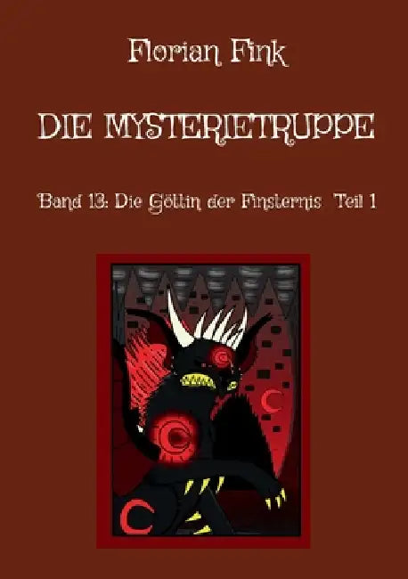 Die Mysterietruppe: Band 13: Die Göttin der Finsternis Teil 1 by Florian Fink