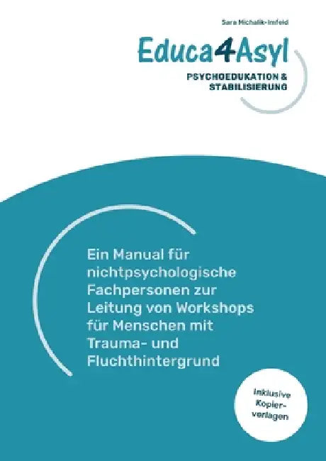 Educa4Asyl - Psychoedukation und Stabilisierung: Ein Manual für nichtpsychologische Fachpersonen zur Leitung von Workshops für Menschen mit Trauma- un by Sara Michalik-Imfeld