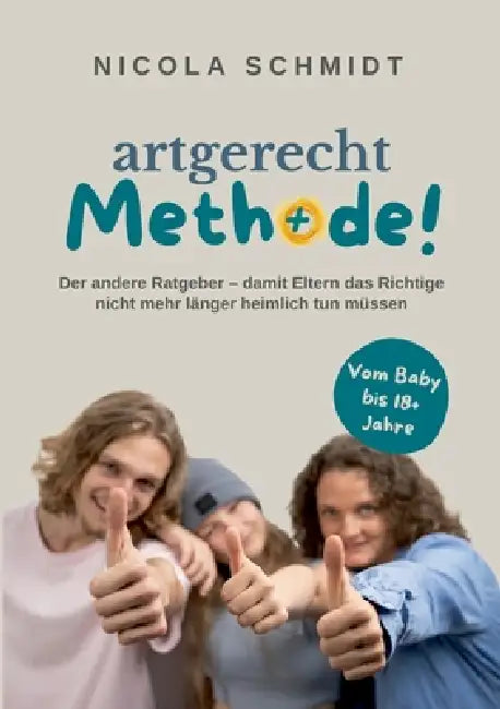 artgerecht Methode!: Der andere Ratgeber - damit Eltern das Richtige nicht mehr länger heimlich tun müssen by Nicola Schmidt