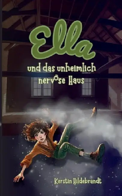 Ella und das unheimlich nervöse Haus by Kerstin Hildebrandt