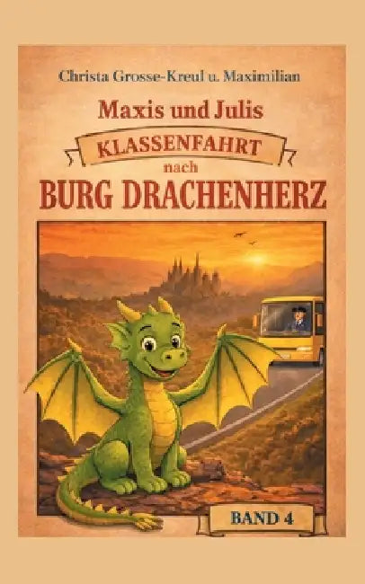 Maxis und Julis Abenteuer Klassenfahrt: Klassenfahrt nach Burg Drachenherz by Christa Grosse-Kreul