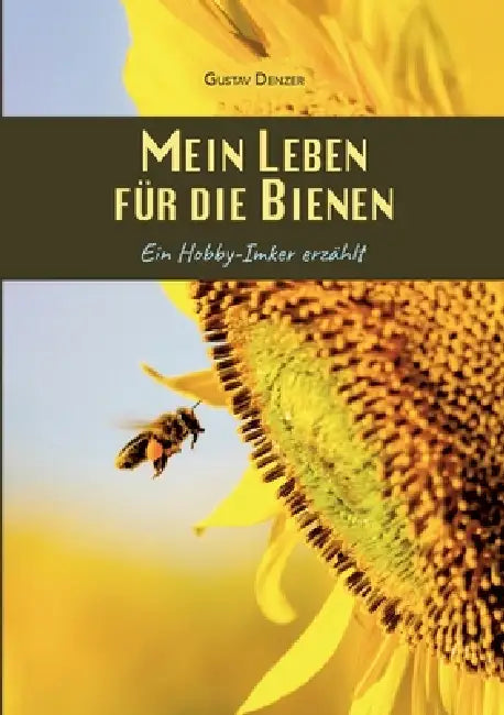 Mein Leben für die Bienen: Ein Hobby-Imker erzählt by Gustav Denzer