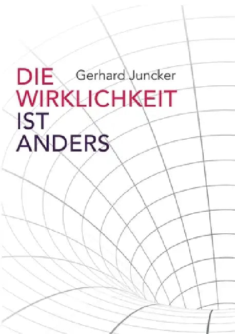 Die Wirklichkeit ist anders by Gerhard Juncker