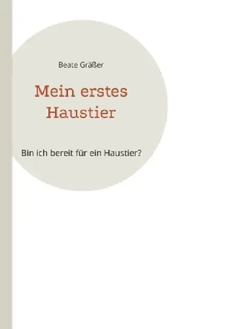 Mein erstes Haustier: Bin ich bereit für ein Haustier? by Beate Gräßer